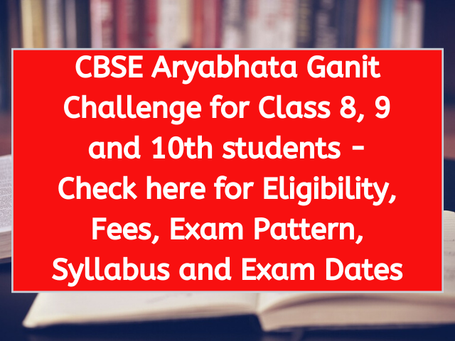 CBSE Aryabhata Ganit Challenge for Class 8, 9 and 10th students - Check here for Eligibility, Fees, Exam Pattern, Syllabus and Exam Dates
