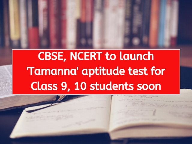 CBSE, NCERT to launch 'Tamanna' aptitude test for Class 9, 10 students soon