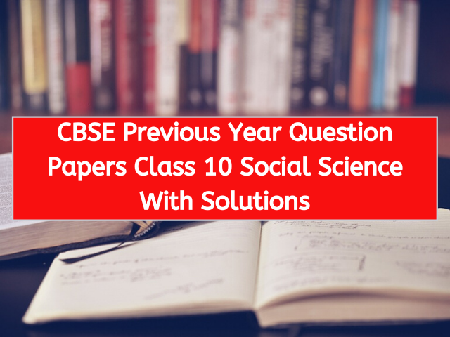 CBSE Previous Year Question Papers Class 10 Social Science With Solutions