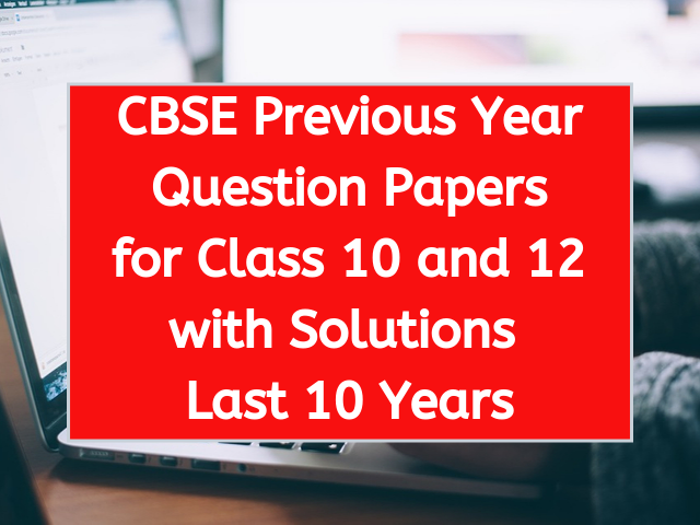 CBSE Previous Year Question Papers for Class 10 and 12 Last 10 Years
