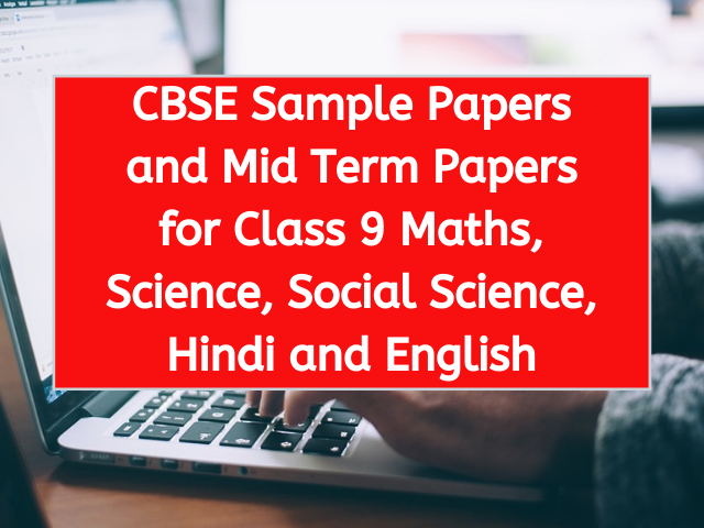CBSE Sample Papers and Mid Term Papers for Class 9 Maths, Science, Social Science, Hindi and English
