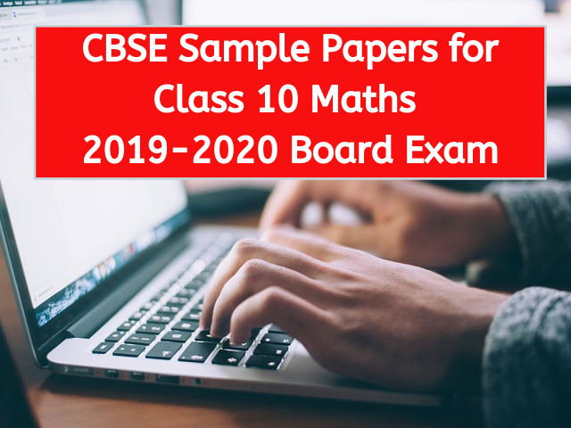 CBSE Sample Papers for Class 10 Maths 2019-2020 Board Exam