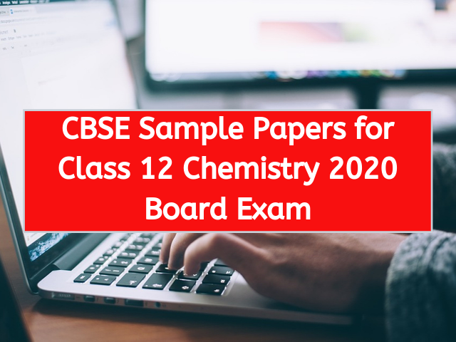 CBSE Sample Papers for Class 12 Chemistry 2020 Board Exam
