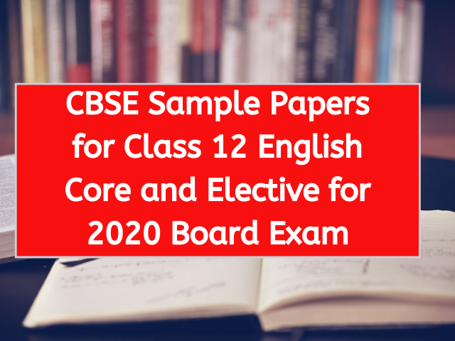 CBSE Sample Papers for Class 12 English Core and Elective for 2020 Board Exam
