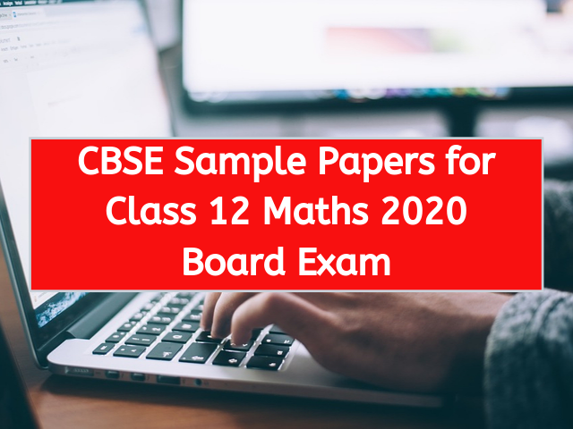 CBSE Sample Papers for Class 12 Maths 2020 Board Exam