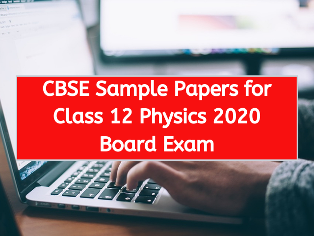 CBSE Sample Papers for Class 12 Physics 2020 Board Exam