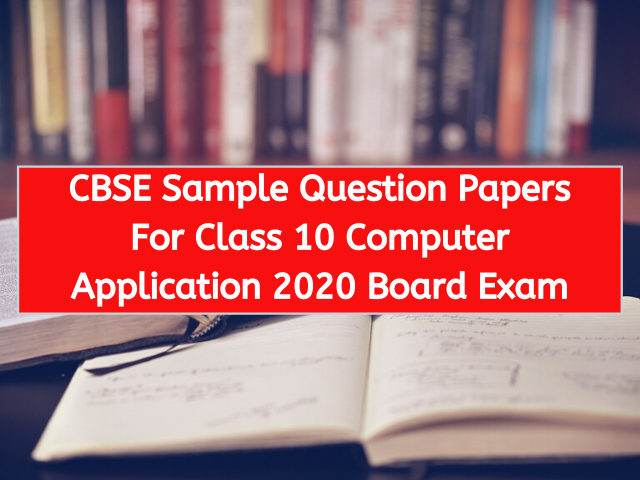 CBSE Sample Question Papers For Class 10 Computer Application 2020 Board Exam
