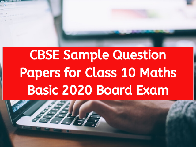 CBSE Sample Question Papers for Class 10 Maths Basic 2020 Board Exam