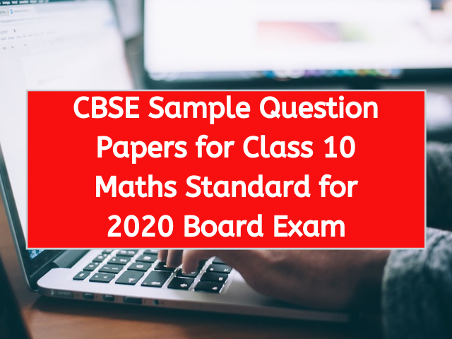 CBSE Sample Question Papers for Class 10 Maths Standard for 2020 Board Exam