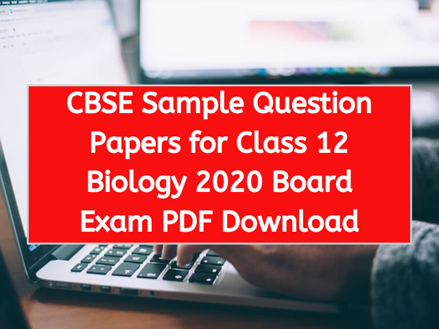 CBSE Sample Question Papers for Class 12 Biology 2020 Board Exam PDF Download