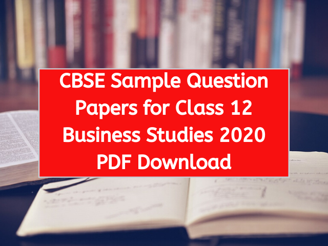 CBSE Sample Question Papers for Class 12 Business Studies 2020 PDF Download