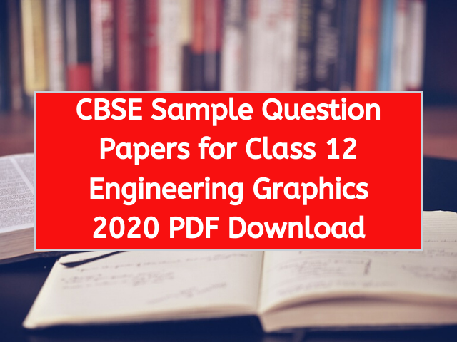 CBSE Sample Question Papers for Class 12 Engineering Graphics 2020 PDF Download