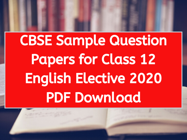 CBSE Sample Question Papers for Class 12 English Elective 2020 PDF Download