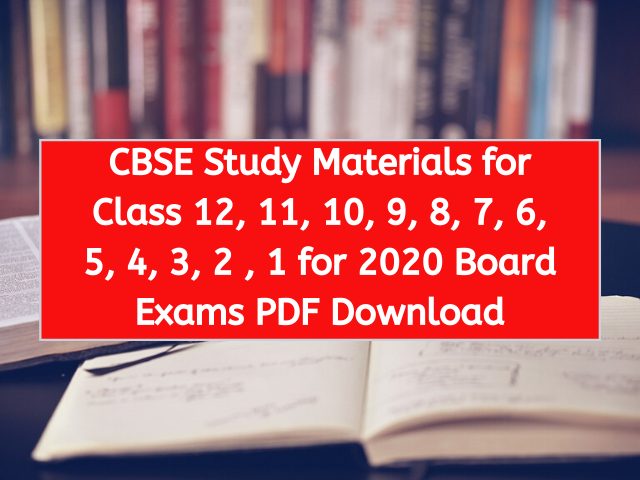 CBSE Study Materials for Class 12, 11, 10, 9, 8, 7, 6, 5, 4, 3, 2 , 1 for 2020 Board Exams PDF Download