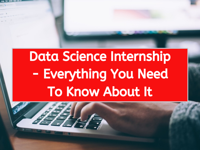 Data Science Internship - Everything You Need To Know About It
