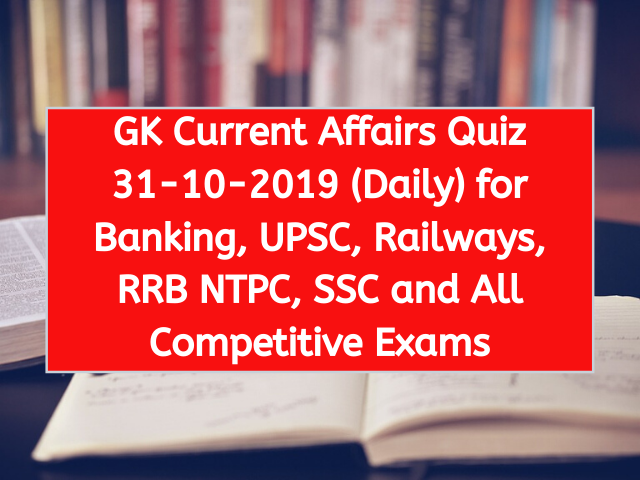GK Current Affairs Quiz 31-10-2019 (Daily) for Banking, UPSC, Railways, RRB NTPC, SSC and All Competitive Exams