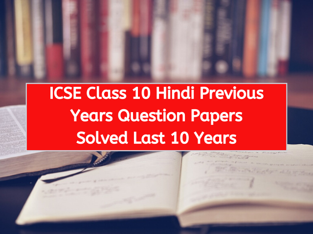 ICSE Class 10 Hindi Previous Years Question Papers Solved Last 10 Years