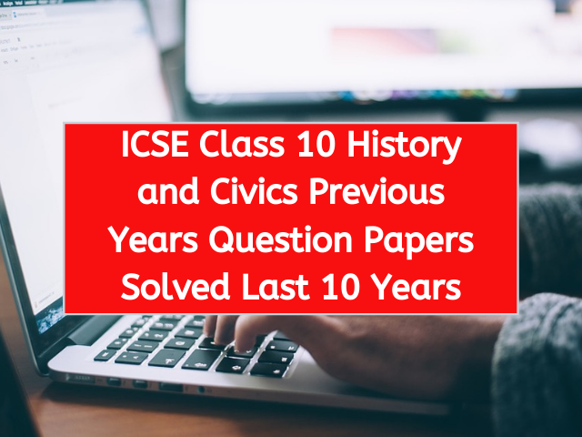 ICSE Class 10 History and Civics Previous Years Question Papers Solved Last 10 Years