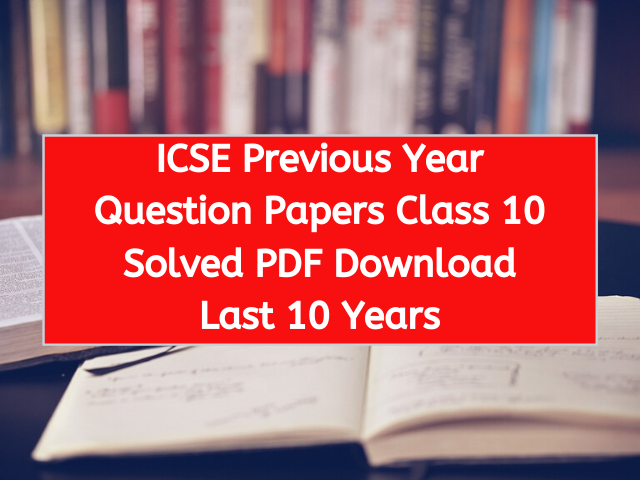 ICSE Previous Year Question Papers Class 10 Solved PDF Download Last 10 Years