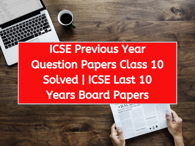 ICSE Previous Year Question Papers Class 10 Solved
