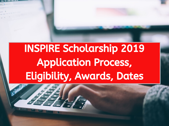 INSPIRE Scholarship 2019 Application Process, Eligibility, Awards, Dates