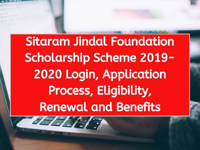 Sitaram Jindal Foundation Scholarship Scheme 2019-20 Login, Application Process, Eligibility, Renewal and Benefits