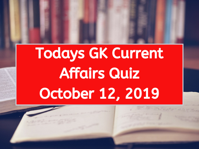 Today GK Current Affairs Quiz October 12 2019