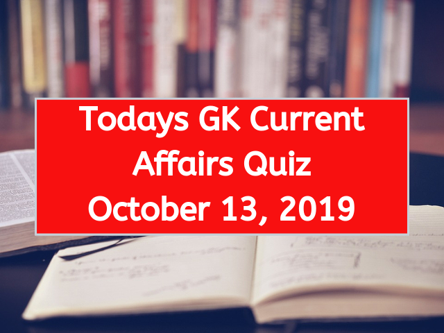 Today GK Current Affairs Quiz October 13 2019