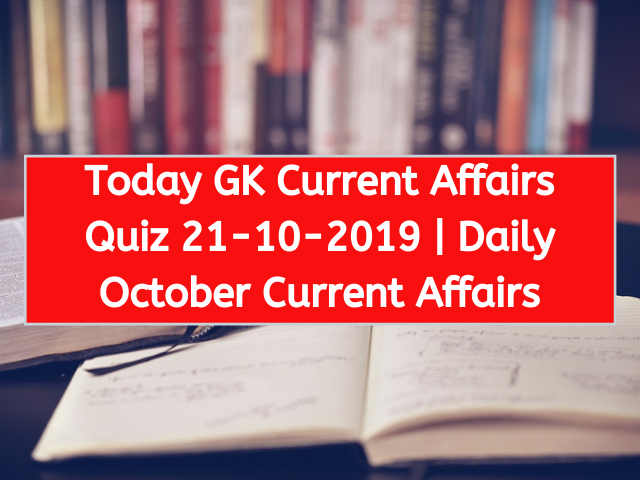 Today GK Current Affairs Quiz October 21st 2019