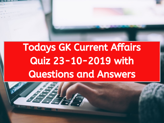 Todays GK Current Affairs Quiz 23-10-2019 with Questions and Answers