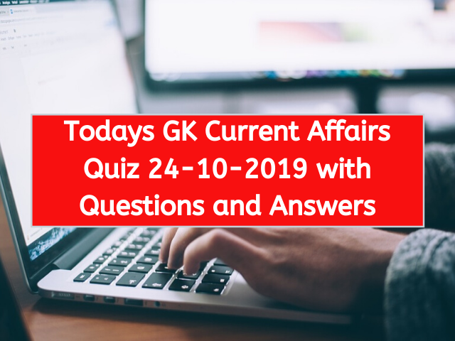 Todays GK Current Affairs Quiz 24-10-2019 with Questions and Answers