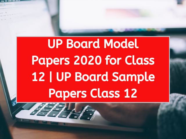 UP Board Model Papers 2020 for Class 12 UP Board Sample Papers Class 12