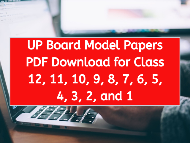 UP Board Model Papers PDF Download for Class 12, 11, 10, 9, 8, 7, 6, 5, 4, 3, 2, and 1