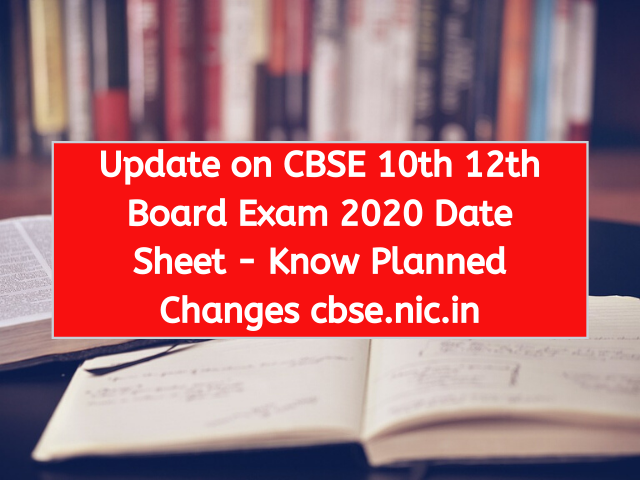 Update on CBSE 10th 12th Board Exam 2020 Date Sheet - Know Planned Changes cbse.nic.in