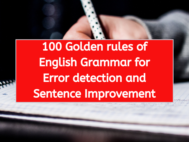 100 Golden rules of English Grammar for Error detection and Sentence Improvement