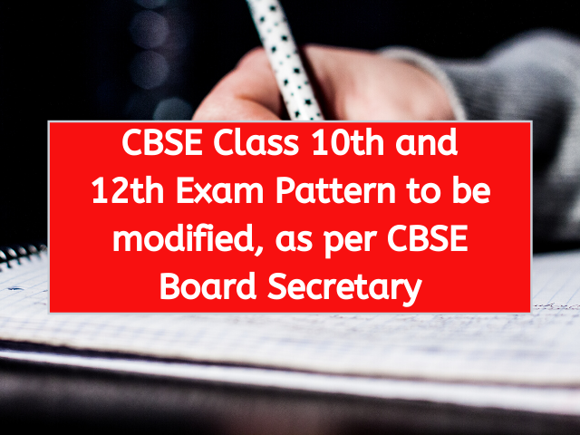 CBSE Class 10th and 12th Exam Pattern to be modified, as per CBSE Board Secretary