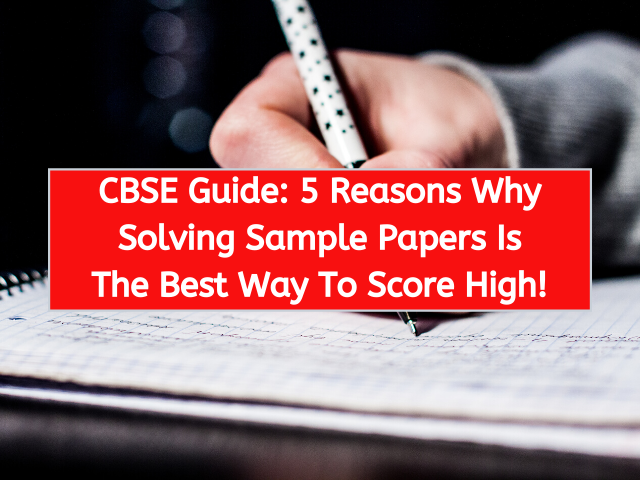 CBSE Guide 5 Reasons Why Solving Sample Papers Is The Best Way To Score High