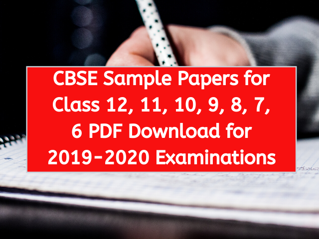 CBSE Sample Papers for Class 12, 11, 10, 9, 8, 7, 6 PDF Download for 2019-2020 Examinations