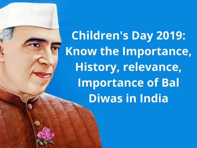Children's Day 2019 Know the Importance, History, relevance, Importance of Bal Diwas in India