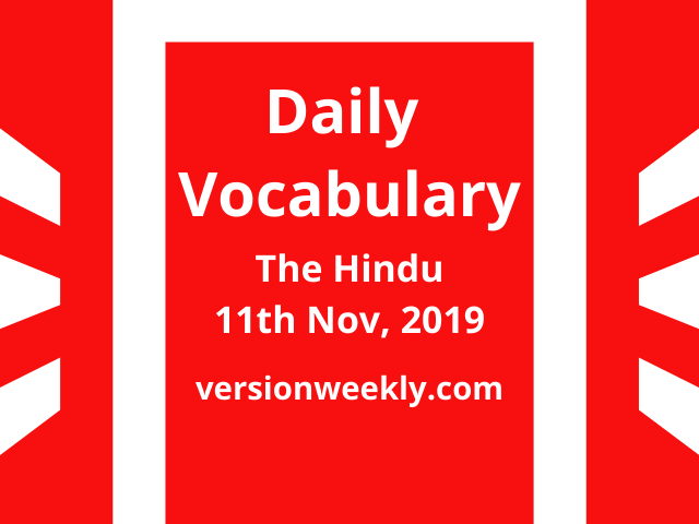 Daily Vocabulary from The Hindu - 11th November, 2019