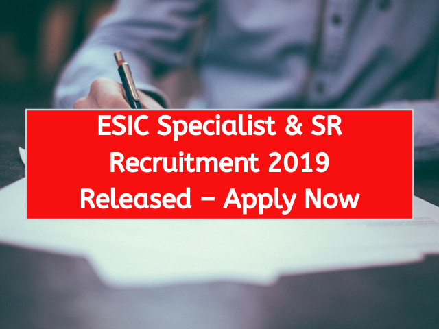 ESIC Specialist & SR Recruitment 2019 Released – Apply Now