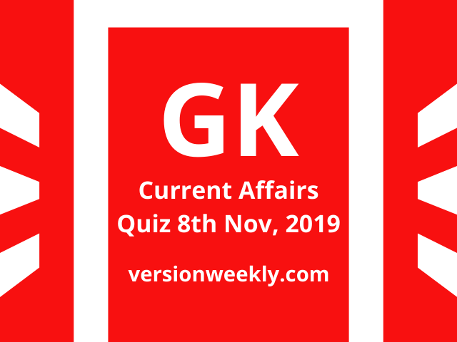 GK Current Affairs Quiz 08-11-2019 (Daily) for Banking, UPSC, Railways, RRB NTPC, SSC and All Competitive Exams