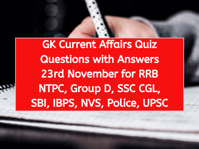 GK Current Affairs Quiz Questions with Answers 23rd November for RRB NTPC, Group D, SSC CGL, SBI, IBPS, NVS, Police, UPSC