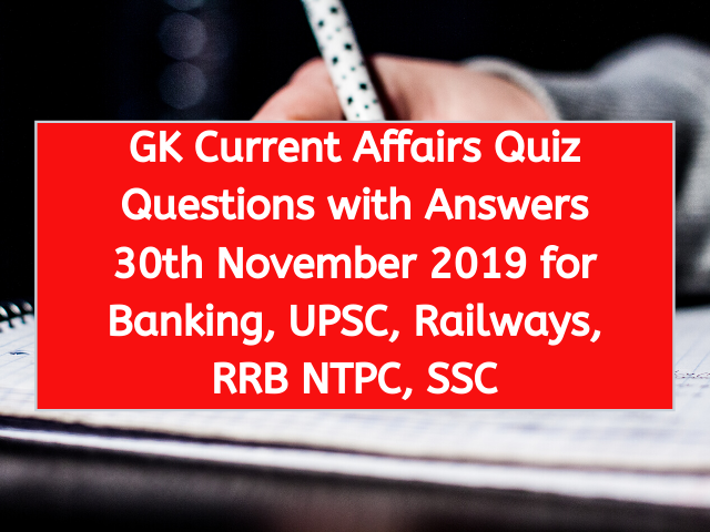 GK Current Affairs Quiz Questions with Answers 30th November 2019