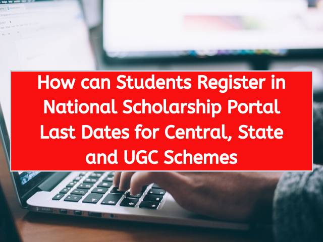 How can Students Register in National Scholarship Portal Last Dates for Central, State and UGC Schemes