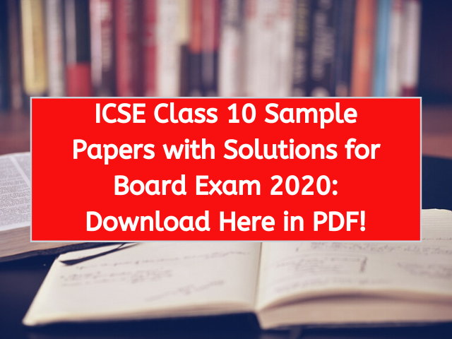 ICSE Class 10 Sample Papers with Solutions for Board Exam 2020 Download Here in PDF