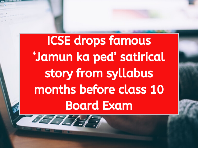 ICSE drops famous ‘Jamun ka ped’ satirical story from syllabus months before class 10 Board Exam