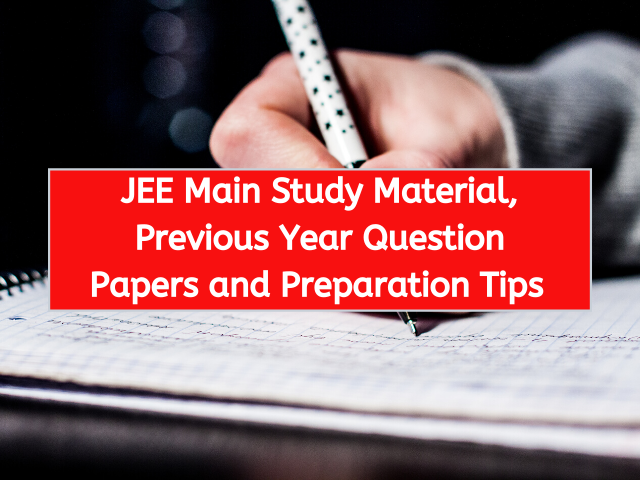 JEE Main Study Material, Previous Year Question Papers and Preparation Tips