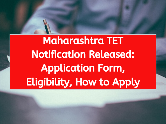 Maharashtra TET Notification Released: Application Form, Eligibility, How to Apply