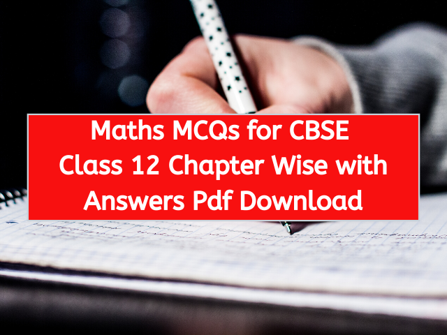 Maths MCQs for CBSE Class 12 Chapter Wise with Answers Pdf Download